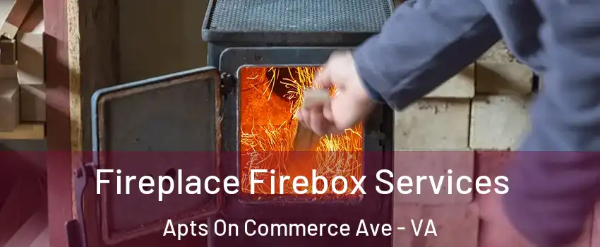 Fireplace Firebox Services Apts On Commerce Ave - VA