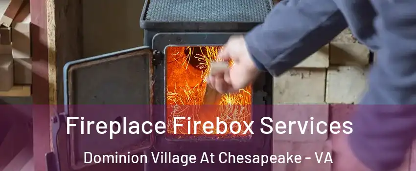 Fireplace Firebox Services Dominion Village At Chesapeake - VA