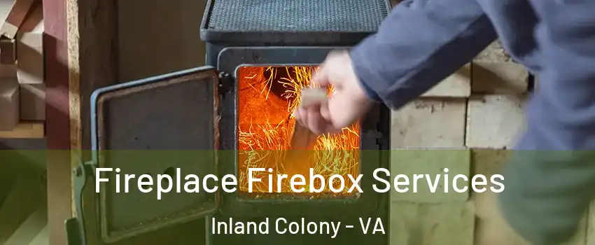 Fireplace Firebox Services Inland Colony - VA