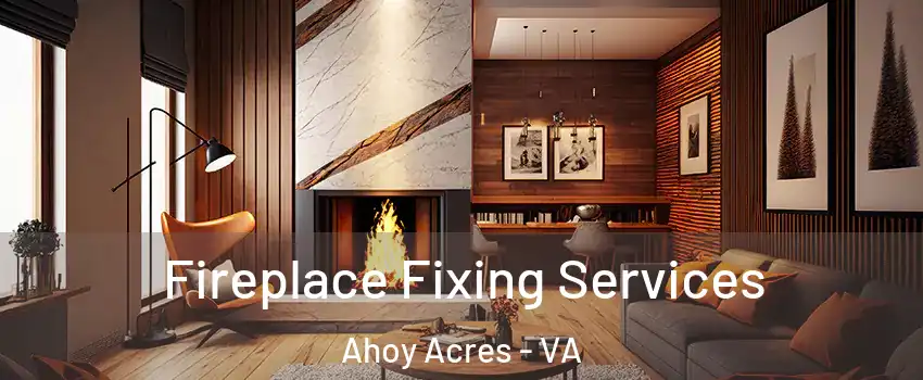 Fireplace Fixing Services Ahoy Acres - VA