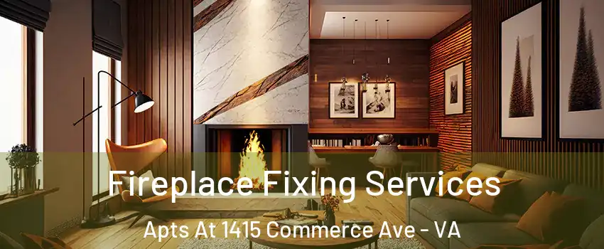 Fireplace Fixing Services Apts At 1415 Commerce Ave - VA
