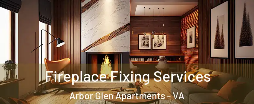 Fireplace Fixing Services Arbor Glen Apartments - VA