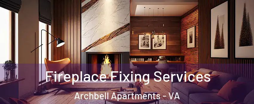 Fireplace Fixing Services Archbell Apartments - VA