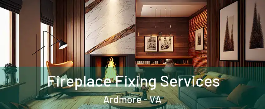 Fireplace Fixing Services Ardmore - VA