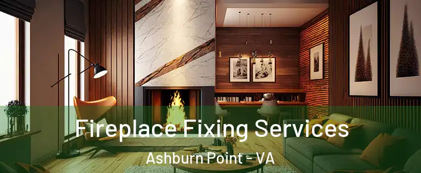 Fireplace Fixing Services Ashburn Point - VA