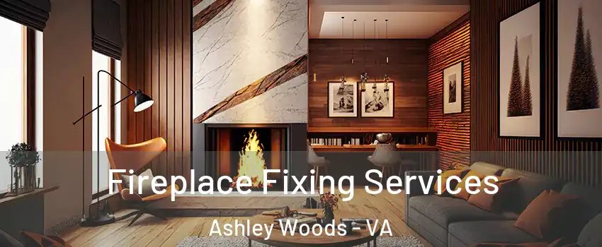 Fireplace Fixing Services Ashley Woods - VA