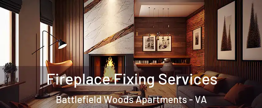Fireplace Fixing Services Battlefield Woods Apartments - VA