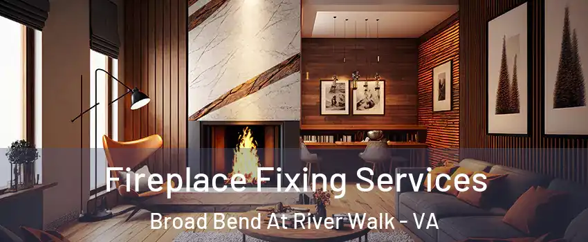 Fireplace Fixing Services Broad Bend At River Walk - VA