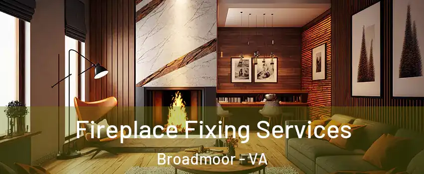 Fireplace Fixing Services Broadmoor - VA