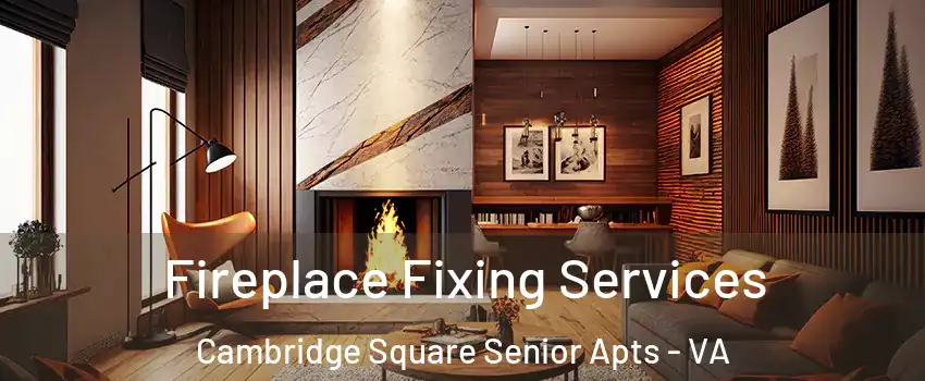Fireplace Fixing Services Cambridge Square Senior Apts - VA