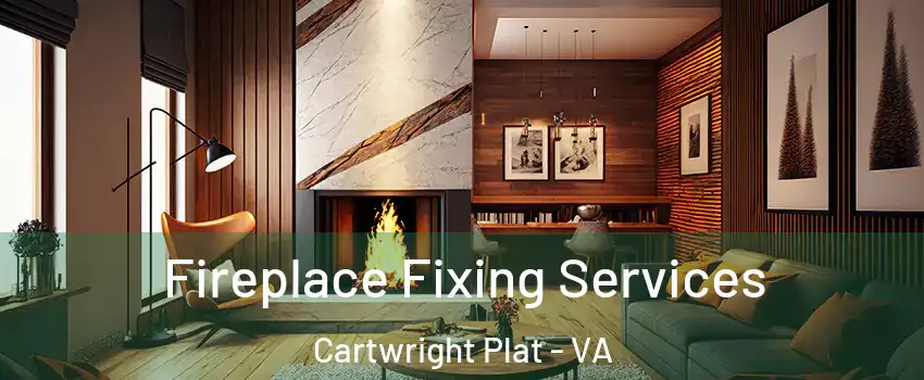 Fireplace Fixing Services Cartwright Plat - VA
