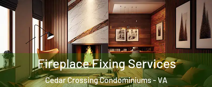 Fireplace Fixing Services Cedar Crossing Condominiums - VA