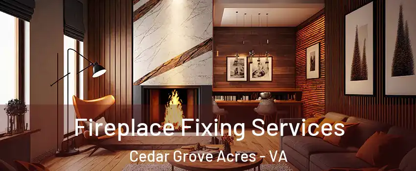 Fireplace Fixing Services Cedar Grove Acres - VA
