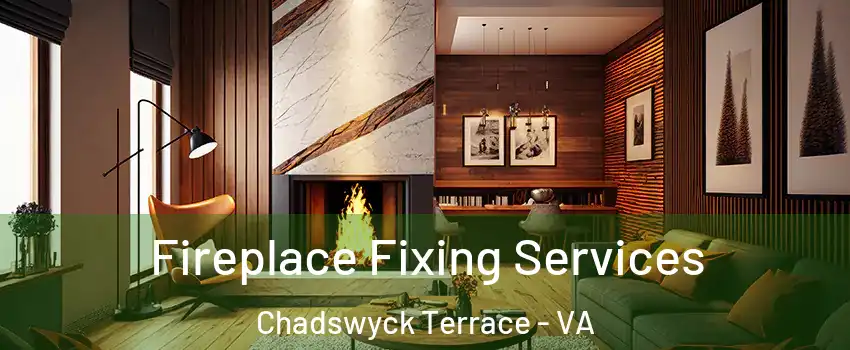 Fireplace Fixing Services Chadswyck Terrace - VA