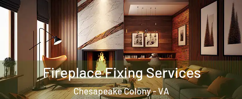 Fireplace Fixing Services Chesapeake Colony - VA