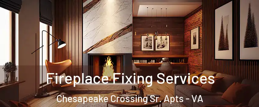 Fireplace Fixing Services Chesapeake Crossing Sr. Apts - VA
