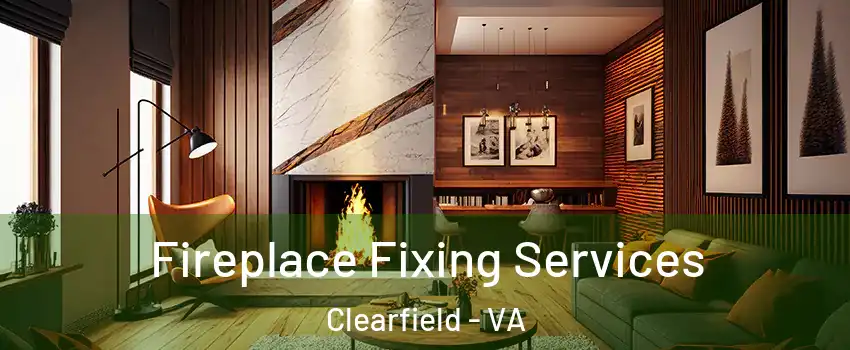 Fireplace Fixing Services Clearfield - VA
