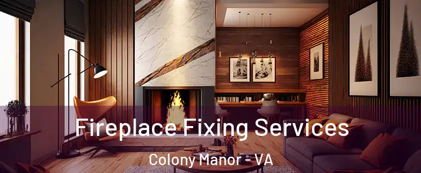 Fireplace Fixing Services Colony Manor - VA