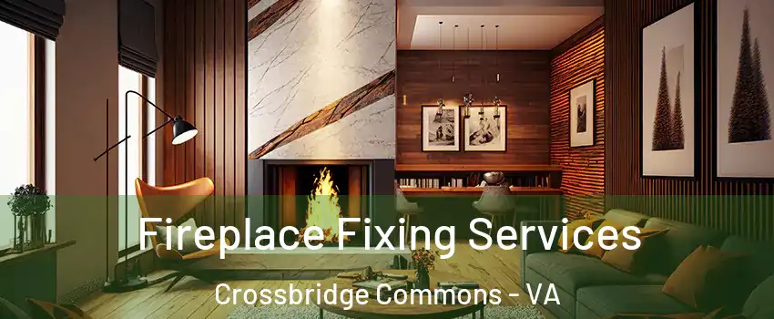 Fireplace Fixing Services Crossbridge Commons - VA