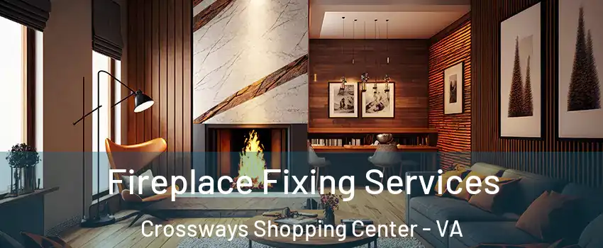 Fireplace Fixing Services Crossways Shopping Center - VA
