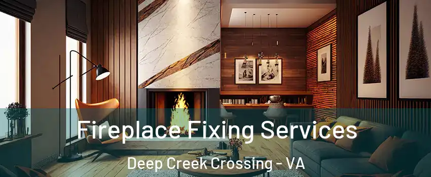 Fireplace Fixing Services Deep Creek Crossing - VA