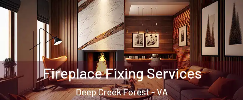 Fireplace Fixing Services Deep Creek Forest - VA