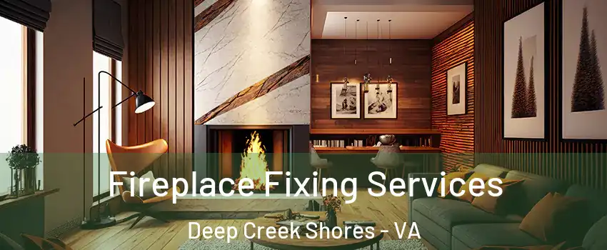 Fireplace Fixing Services Deep Creek Shores - VA