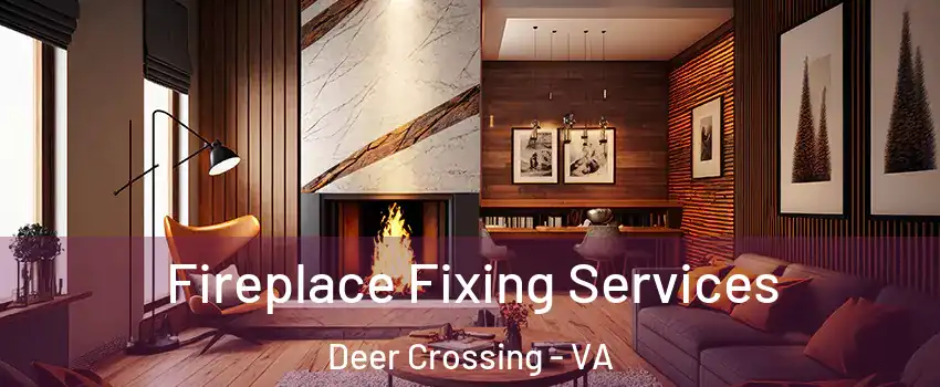 Fireplace Fixing Services Deer Crossing - VA