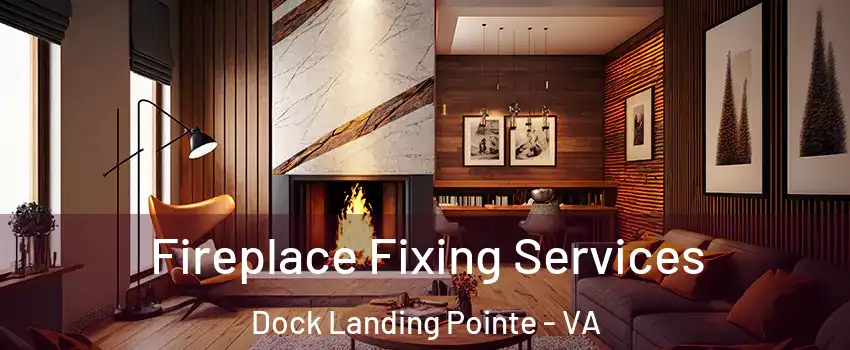 Fireplace Fixing Services Dock Landing Pointe - VA