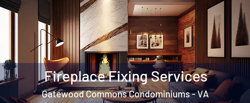 Fireplace Fixing Services Gatewood Commons Condominiums - VA