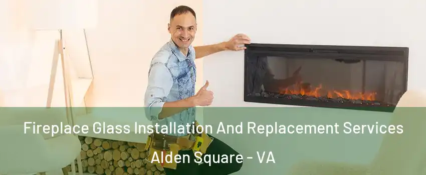 Fireplace Glass Installation And Replacement Services Alden Square - VA