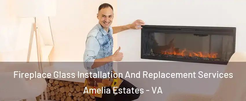 Fireplace Glass Installation And Replacement Services Amelia Estates - VA