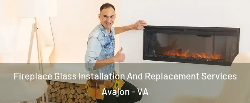 Fireplace Glass Installation And Replacement Services Avalon - VA