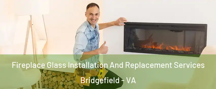 Fireplace Glass Installation And Replacement Services Bridgefield - VA
