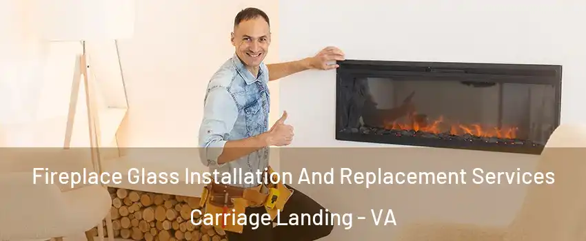Fireplace Glass Installation And Replacement Services Carriage Landing - VA