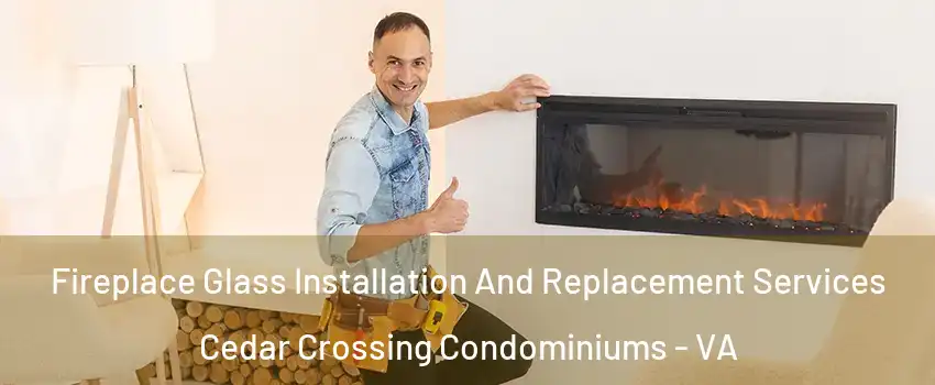 Fireplace Glass Installation And Replacement Services Cedar Crossing Condominiums - VA