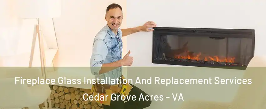 Fireplace Glass Installation And Replacement Services Cedar Grove Acres - VA