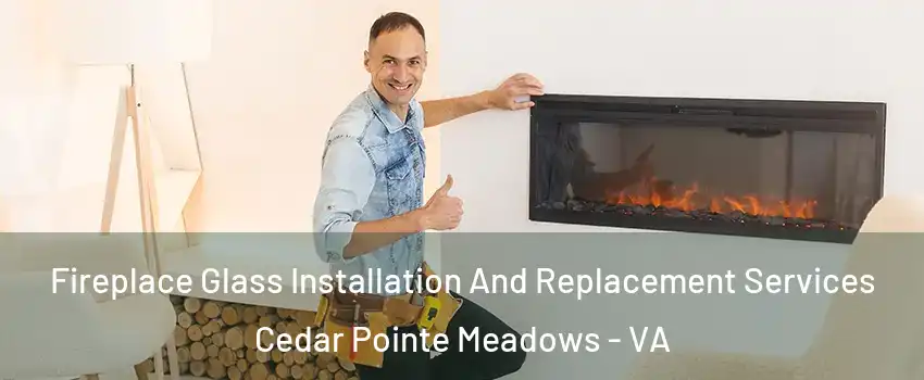 Fireplace Glass Installation And Replacement Services Cedar Pointe Meadows - VA