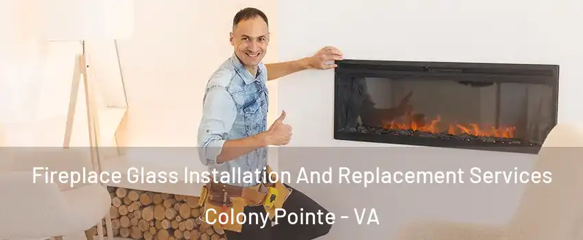 Fireplace Glass Installation And Replacement Services Colony Pointe - VA