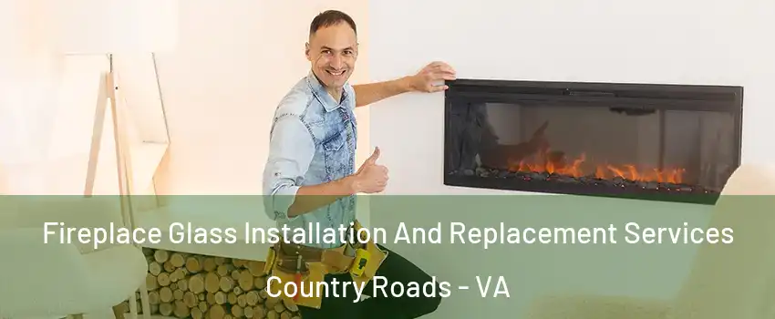 Fireplace Glass Installation And Replacement Services Country Roads - VA