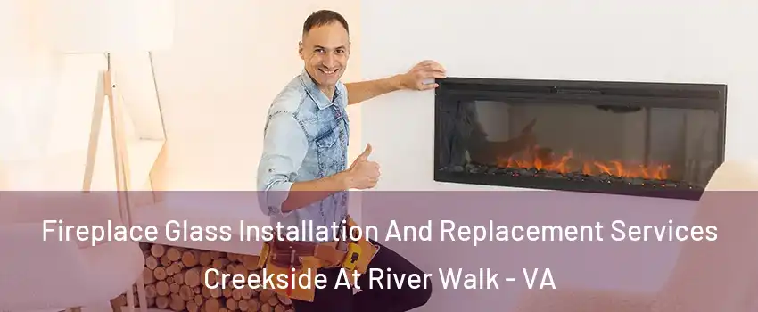 Fireplace Glass Installation And Replacement Services Creekside At River Walk - VA