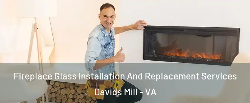 Fireplace Glass Installation And Replacement Services Davids Mill - VA