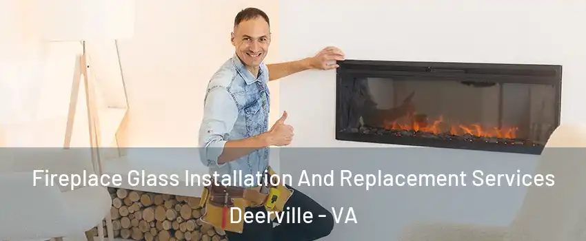 Fireplace Glass Installation And Replacement Services Deerville - VA