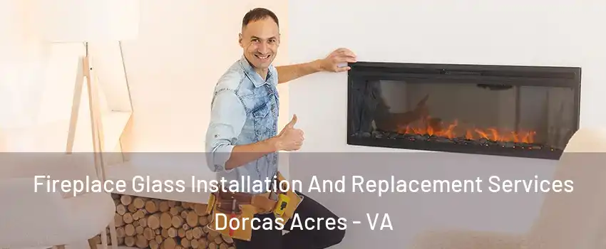Fireplace Glass Installation And Replacement Services Dorcas Acres - VA