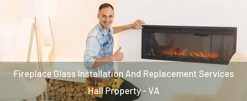 Fireplace Glass Installation And Replacement Services Hall Property - VA