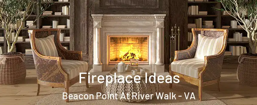 Fireplace Ideas Beacon Point At River Walk - VA