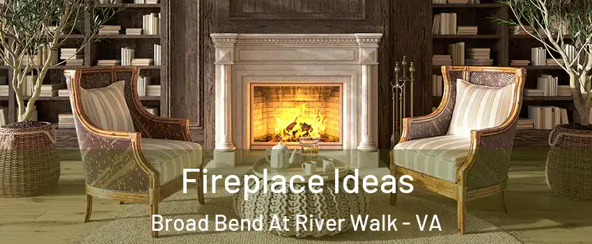 Fireplace Ideas Broad Bend At River Walk - VA