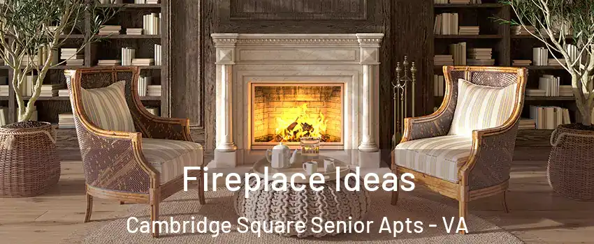 Fireplace Ideas Cambridge Square Senior Apts - VA