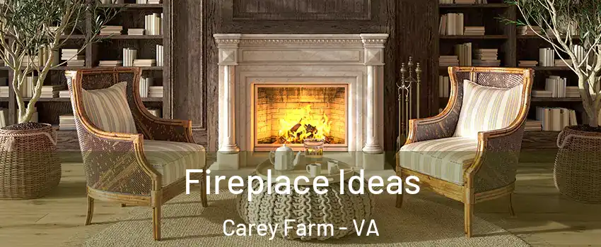 Fireplace Ideas Carey Farm - VA