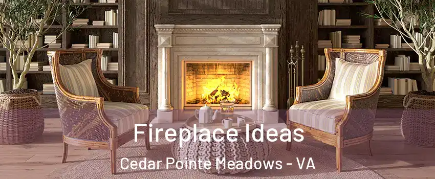 Fireplace Ideas Cedar Pointe Meadows - VA